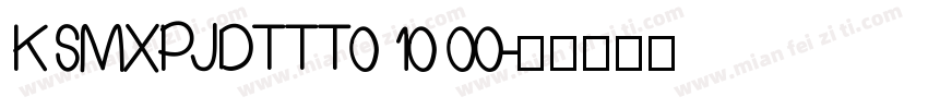 KSMXPJDTTT0 10 00字体转换